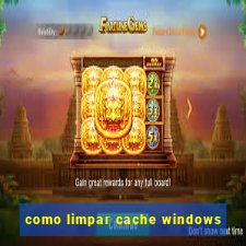 como limpar cache windows